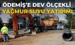 ÖDEMİŞ’E DEV ÖLÇEKLİ YAĞMUR SUYU YATIRIMI