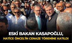 ESKİ BAKAN KASAPOĞLU, HATİCE ÖNCEL’İN CENAZE TÖRENİNE KATILDI