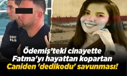 Ödemiş’teki cinayette Fatma'yı hayattan kopartan Caniden 'dedikodu' savunması!