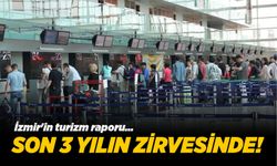 İzmir'in turizm raporu... Son 3 yılın zirvesinde!