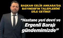 BAŞKAN GELİR ANKARA’DA BAYINDIR’IN TALEPLERİNİ DİLE GETİRDİ