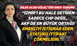 DP’Lİ DİLEK ACAR GÜLEÇ’İN GREV YORUMU