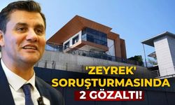 'Zeyrek' soruşturmasında 2 gözaltı!
