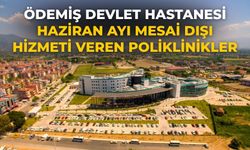 Ödemiş Devlet Hastanesi Haziran Ayı Mesai Dışı Hizmeti veren poliklinikler