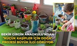 BEKİR GİRGİN ANAOKULU'NDAN "KÜÇÜK KAŞİFLER İÇİN DOĞA" PROJESİ BÜYÜK İLGİ GÖRÜYOR