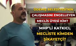 ÖDEMİŞ BELEDİYESİ’NİN ÇALIŞMASINI ENGELLEYEN MECLİS ÜYESİ KİM?  MHP’Lİ KATKICI, MECLİSTE KİMDEN ŞİKAYETÇİ?