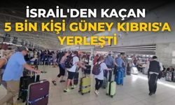 İsrail'den kaçan 5 bin kişi Güney Kıbrıs'a yerleşti