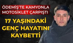 ÖDEMİŞ’TE KAMYONLA MOTOSİKLET ÇARPIŞTI 17 YAŞINDAKİ GENÇ HAYATINI KAYBETTİ