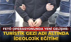 FETÖ operasyonunda yeni gelişme:  Turistik gezi adı altında ideolojik eğitim!