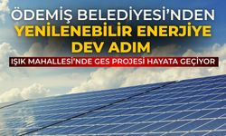 ÖDEMİŞ BELEDİYESİ’NDEN YENİLENEBİLİR ENERJİYE DEV ADIM Işık Mahallesi’nde GES Projesi Hayata Geçiyor
