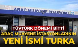 TÜVTÜRK dönemi bitti araç muayene istasyonlarının yeni ismi TURKA