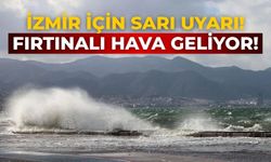 İzmir için sarı uyarı! Fırtınalı hava geliyor!