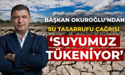 Başkan Okuroğlu’ndan Su Tasarrufu Çağrısı ‘SUYUMUZ TÜKENİYOR’