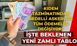 Kıdem tazminatından bedelli askerliğe tüm ödemeler değişiyor! İşte beklenen yeni zamlı tablo