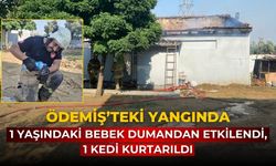 ÖDEMİŞ’TEKİ YANGINDA 1 YAŞINDAKİ BEBEK DUMANDAN ETKİLENDİ, 1 KEDİ KURTARILDI