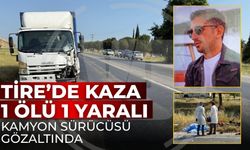 Tire’de Kaza 1 ölü 1 yaralı Kamyon sürücüsü gözaltında