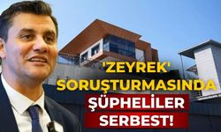 'Zeyrek' soruşturmasında Şüpheliler serbest!