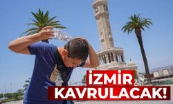 İzmir kavrulacak!