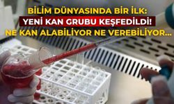 Bilim dünyasında bir ilk: Yeni kan grubu keşfedildi! Ne kan alabiliyor ne verebiliyor...