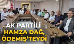 AK PARTİLİ HAMZA DAĞ, ÖDEMİŞ’TEYDİ