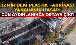 İzmir’deki plastik fabrikası yangınının hasarı gün aydınlanınca ortaya çıktı