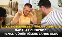 Tire’de Geleneksel Tavla Turnuvası Babalar Günü’nde Renkli Görüntülere Sahne Oldu