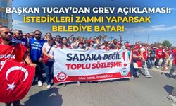 Başkan Tugay’dan grev açıklaması: İstedikleri zammı yaparsak belediye batar!