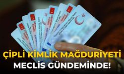 Çipli kimlik mağduriyeti meclis gündeminde!