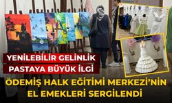 ÖDEMİŞ HALK EĞİTİMİ MERKEZİ’NİN EL EMEKLERİ SERGİLENDİ Yenilebilir Gelinlik Pastaya Büyük İlgi