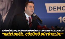 DP İZMİR İL BAŞKANI OZAN DEMİRBAŞ’TAN GREV AÇIKLAMASI “KRİZİ DEĞİL, ÇÖZÜMÜ BÜYÜTELİM!”