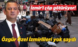 İzmir'i çöp götürüyor!  Özgür Özel İzmirlileri yok saydı