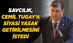 SAVCILIK, CEMİL TUGAY’A SİYASİ YASAK GETİRİLMESİNİ İSTEDİ
