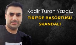 TİRE’de BAŞÖRTÜSÜ SKANDALI