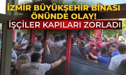 İzmir Büyükşehir binası önünde olay! İşçiler kapıları zorladı