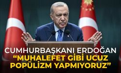 Cumhurbaşkanı Erdoğan “muhalefet gibi ucuz popülizm yapmıyoruz”