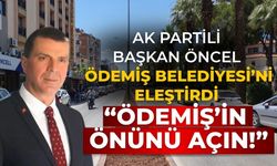 AK PARTİLİ Başkan Öncel Ödemiş Belediyesi’ni Eleştirdi “Ödemiş’in Önünü Açın!”