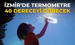 İzmir’de Termometre 40 dereceyi görecek