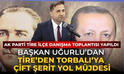 AK Parti Tire İlçe Danışma Toplantısı yapıldı Başkan Uğurlu’dan Tire’den Torbalı’ya çift şerit yol müjdesi