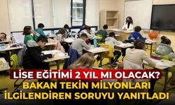 Lise eğitimi 2 yıl mı olacak? Bakan Tekin milyonları ilgilendiren soruyu yanıtladı