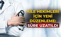 Aile hekimleri için yeni düzenleme: Süre uzatıldı