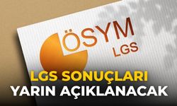 LGS sonuçları yarın açıklanacak