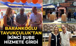 BARANKOĞLU TAVUKÇULUK’TAN İKİNCİ ŞUBE HİZMETE GİRDİ