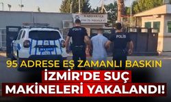 İzmir'de suç makineleri yakalandı! 95 adrese eş zamanlı baskın