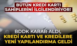 Bütün kredi kartı sahiplerini ilgilendiriyor! BDDK karar aldı, kredi kartı ve kredilere yeni yapılandırma geldi