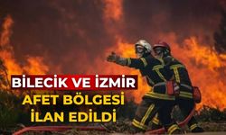 Bilecik ve İzmir afet bölgesi ilan edildi