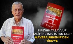 Tire’nin Tasavvuf Tarihine Işık Tutan Eser Maveraünnehir’den Tire’ye