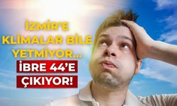 İzmir’e klimalar bile yetmiyor… İbre 44’e çıkıyor!