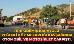 Tire-Ödemiş karayolu Yeğenli Köy Mezarlığı kavşağında otomobil ve motosiklet çarpıştı.