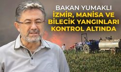 Bakan Yumaklı İzmir, Manisa ve Bilecik yangınları kontrol altında