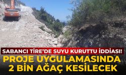 Sabancı Tire’de suyu kuruttu iddiası! Proje uygulamasında 2 bin ağaç kesilecek